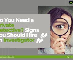 Do You Need a Private Detective? Signs You Should Hire an Investigator