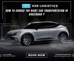 How to Choose the Right Car Transportation in Ghaziabad: HSR Logistics