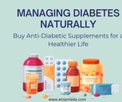 Managing Diabetes Naturally: Buy Anti-Diabetic Supplements for a Healthier Life