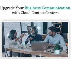 Upgrade Your Business Communication with Cloud Contact Centers