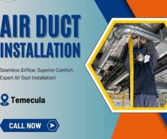 Expert Air Duct Installation in Temecula for Optimal HVAC Performance