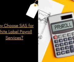 Why Choose SAS for White Label Payroll Services?