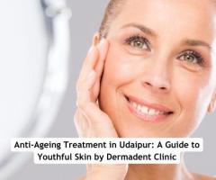 Anti-Ageing Treatment at Dermadent Clinic, Udaipur