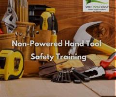 Non-Powered Hand Tool Safety Training: Why It Matters!