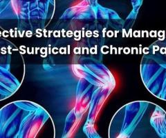 Effective Strategies for Managing Post-Surgical and Chronic Pain