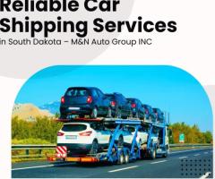 Reliable Car Shipping Services in South Dakota – M&N Auto Group INC