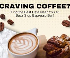 Craving Coffee? Find the Best Café Near You at Buzz Stop Espresso Bar!