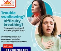 Best ENT Care: Dombivli's Expert Specialists-Shivam Hospital