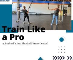 Train Like a Pro at Burbank’s Best Physical Fitness Center!