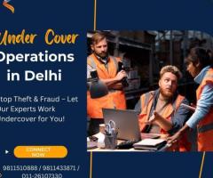 Expert Undercover Operations in Delhi – Discreet & Confidential Investigations