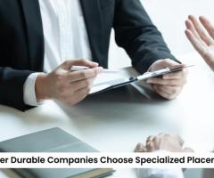 Why Consumer Durable Companies Choose Specialized Placement Services