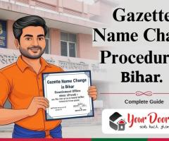 Gazette Name Change Procedure in Bihar: Complete Guide | Your Door Step