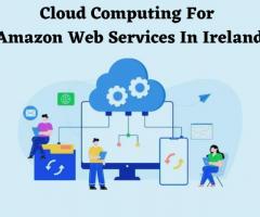 Cloud Computing For Amazon Web Services In Ireland