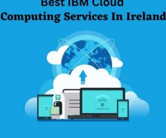 Best IBM Cloud Computing Services In Ireland
