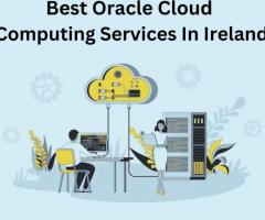 Best Oracle Cloud Computing Services In Ireland