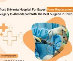 Shivanta Hospital: Best Knee Replacement Hospital in Ahmedabad - 1