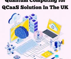 Quantum Computing for QCaaS Solution In The UK