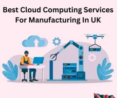 Best Cloud Computing Services For Manufacturing In UK