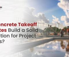 How Concrete Takeoff Estimates Build a Solid Foundation for Project Success?