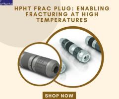 HPHT Frac Plug: Enabling Safe And Efficient Fracturing At High Temperatures