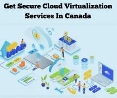 Get Secure Cloud Virtualization Services In Canada