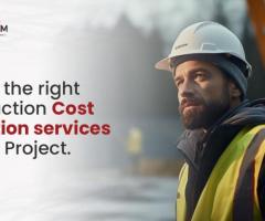 Choose the right Construction Cost Estimation services for Your Project.