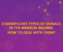 3 Significant Types of Denials in the Medical Billing: How to deal with them?