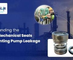 Understanding the Role of Mechanical Seals in Preventing Pump Leakage