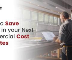 7 Tips to Save Money in Your Next Commercial Cost Estimates.