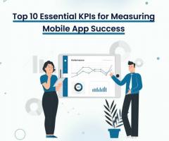 Top 10 Essential KPIs for Measuring Mobile App Success