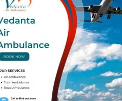 Pick Vedanta Air Ambulance from Delhi with Innovative Medical Facility