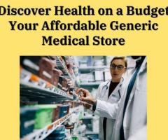 Discover Health on a Budget Your Affordable Generic Medical Store - 1