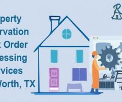 Top Property Preservation Work Order Processing Services in Fort Worth, TX