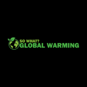 GLOBAL WARMING - SO WHAT